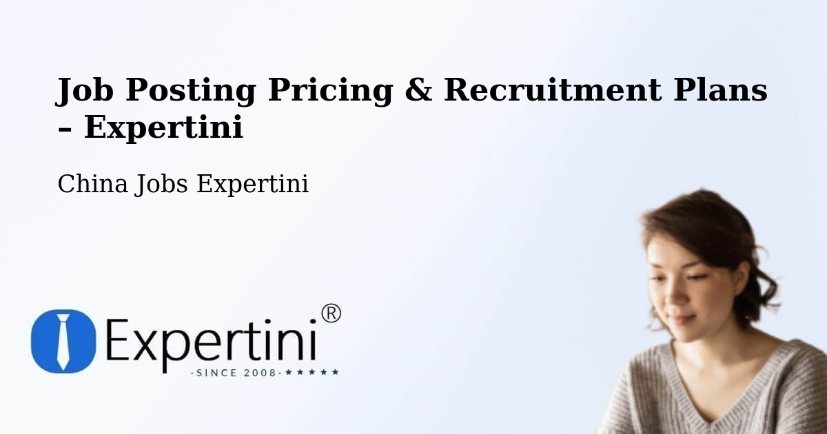 Job Posting Pricing & Recruitment Plans – Wuhu - Wuhu, China Jobs Expertini
